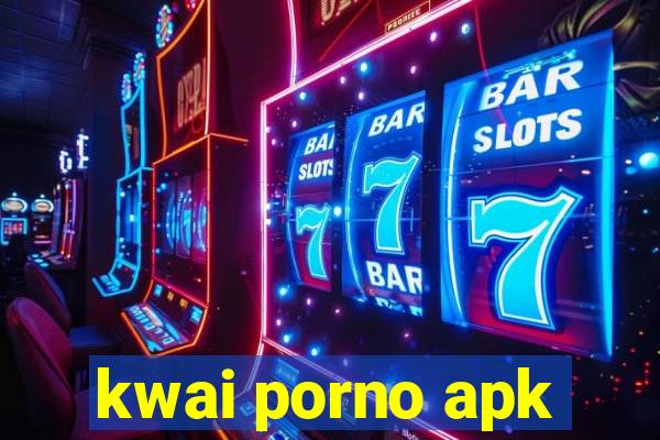 kwai porno apk